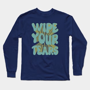 wipe your tears Long Sleeve T-Shirt